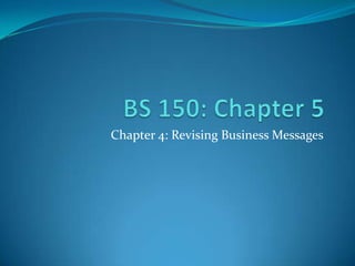 BS 150: Chapter 5  Chapter 4: Revising Business Messages  