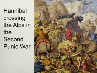 Hannibal
crossing
the Alps in
the
Second
Punic War
 