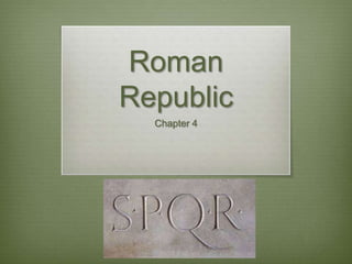 Roman
Republic
  Chapter 4
 