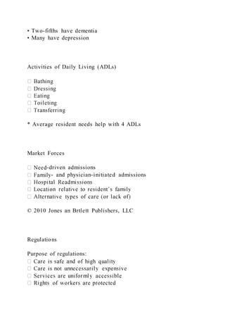 • Two-fifths have dementia
• Many have depression
Activities of Daily Living (ADLs)
* Average resident needs help with 4 ADLs
Market Forces
-driven admissions
- and physician-initiated admissions
© 2010 Jones an Brtlett Publishers, LLC
Regulations
Purpose of regulations:
 