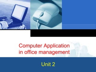 Company
LOGO
Unit 2
Computer Application
in office management
 