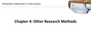 Chapter 4: Other Research Methods
 