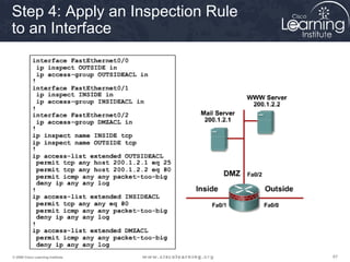 Step 4: Apply an Inspection Rule
to an Interface




© 2009 Cisco Learning Institute.   67
 