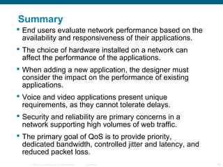Summary
 End users evaluate network performance based on the
  availability and responsiveness of their applications.
 T...