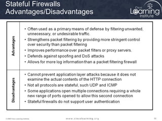 505050© 2009 Cisco Learning Institute.
Stateful Firewalls
Advantages/Disadvantages
 