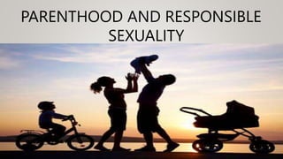 PARENTHOOD AND RESPONSIBLE
SEXUALITY
 
