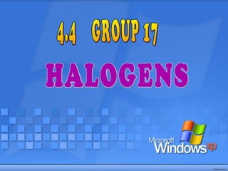 4.4  GROUP 17 HALOGENS 