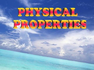PHYSICAL PROPERTIES 