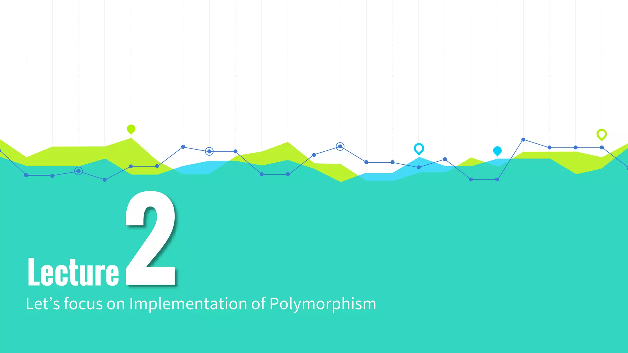 Lecture
Let’s focus on Implementation of Polymorphism
2
 