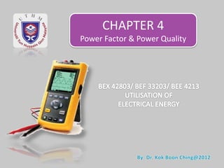 CHAPTER 4
Power Factor & Power Quality
 