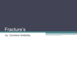 Fracture’s by: Candace Golladay 