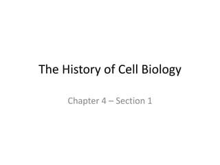 The History of Cell Biology

     Chapter 4 – Section 1
 