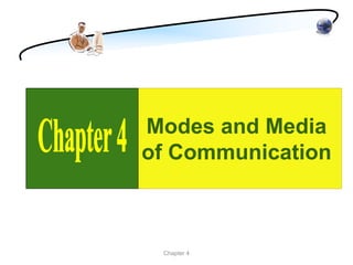 Modes and Media
of Communication



 Chapter 4
 