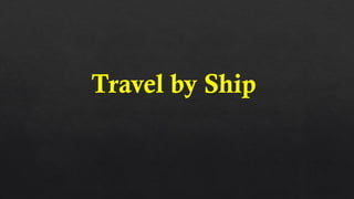 Travel by Ship
 