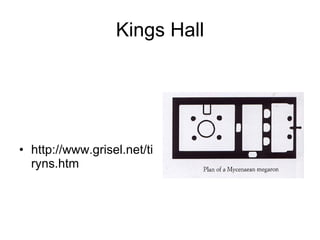 Kings Hall http://www.grisel.net/tiryns.htm 