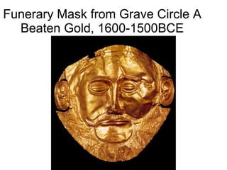 Funerary Mask from Grave Circle A Beaten Gold, 1600-1500BCE 