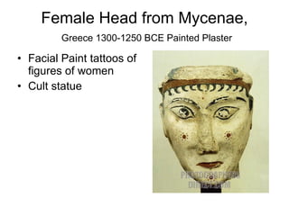 Female Head from Mycenae,   Greece 1300-1250 BCE Painted Plaster Facial Paint tattoos of figures of women Cult statue 