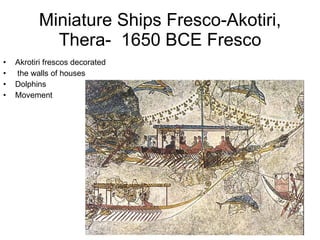 Miniature Ships Fresco-Akotiri, Thera-  1650 BCE Fresco Akrotiri frescos decorated the walls of houses Dolphins Movement 