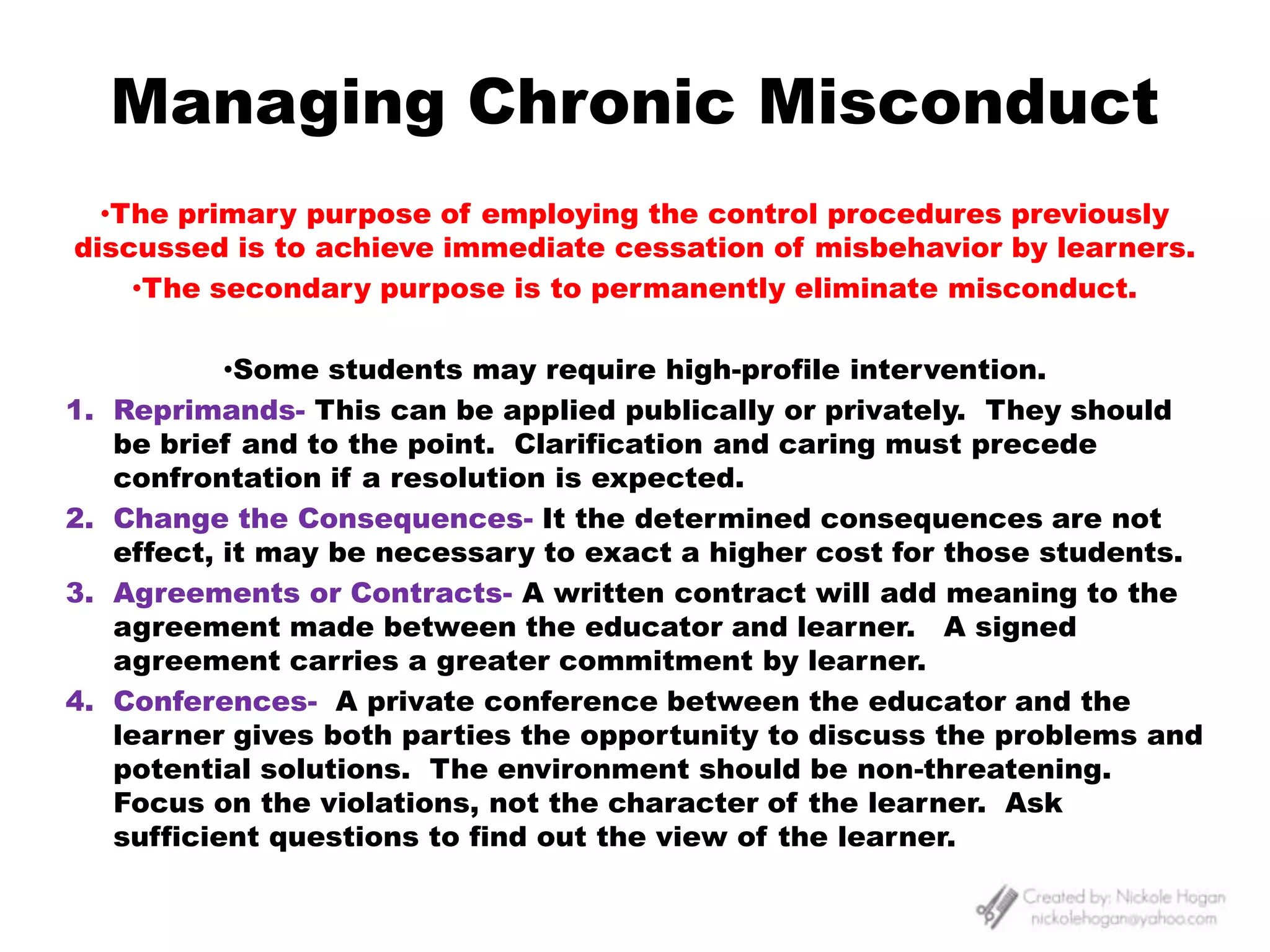 By establishing credibility and authority, the educator will be more effective in maintaining order, respect and control in the classroom.Principles of Managing Learner BehaviorEducators will respect adult learners and establish the guidelines that will be followed in the classroom.