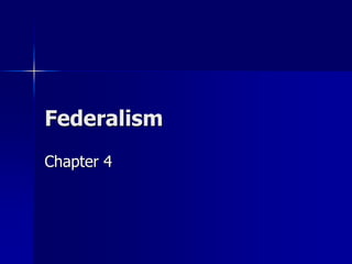 Federalism
Chapter 4
 