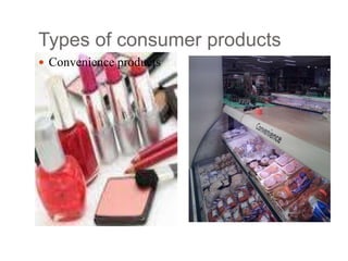 Types of consumer products
 Convenience products
 