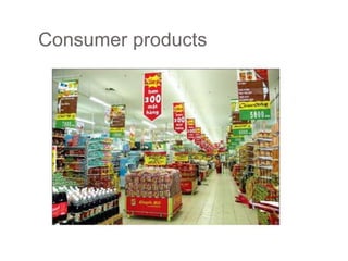 Consumer products
 