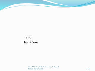 End
Thank You
Kahsu Mebrahtu, Mekelle University, College of
Business and Economics 3 - 33
 