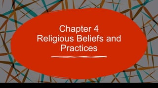 Chapter 4
Religious Beliefs and
Practices
 