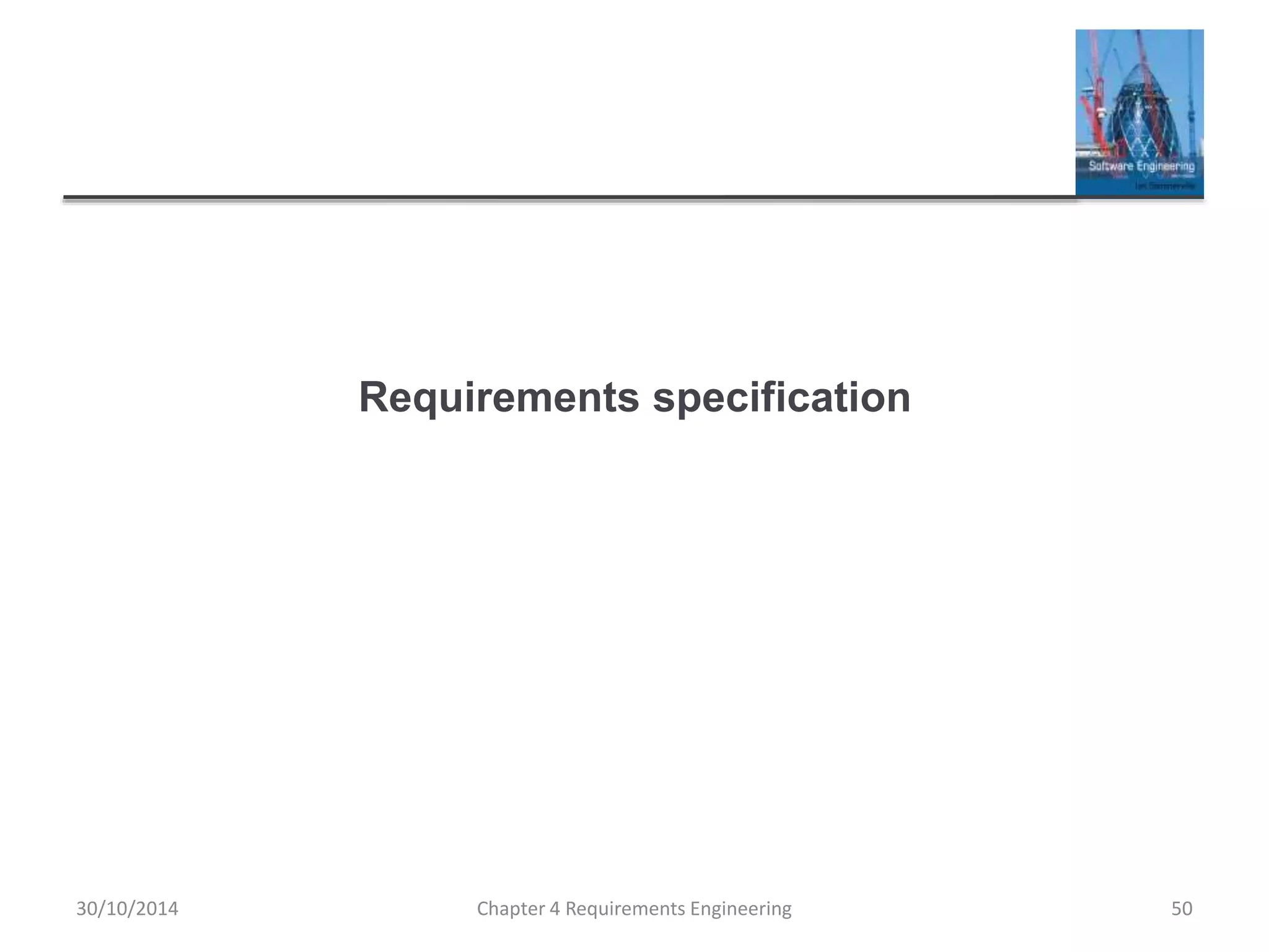 Requirements specification
Chapter 4 Requirements Engineering 50
30/10/2014
 