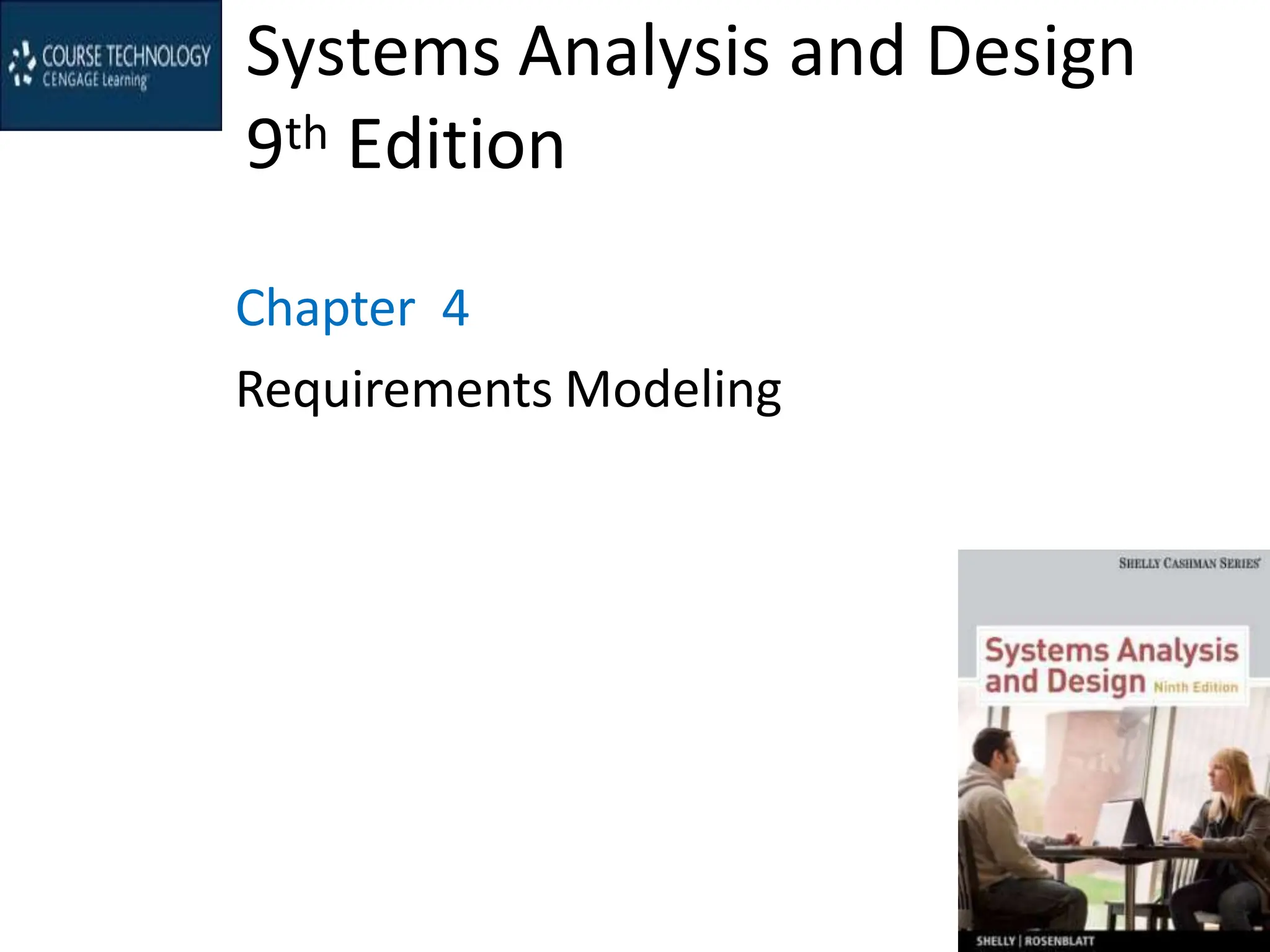 Systems Analysis and Design
9th Edition
Chapter 4
Requirements Modeling
 