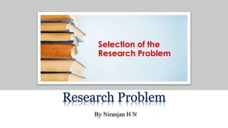 CHAPTER 4
Research Problem
By Niranjan H N
 