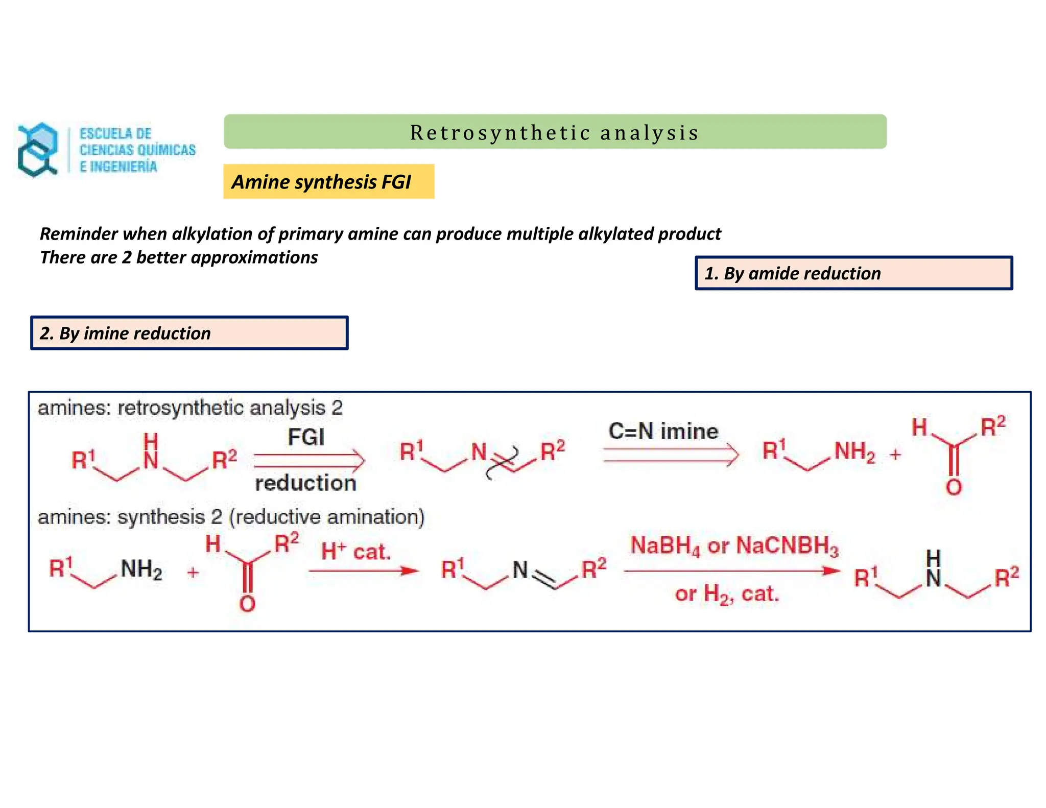 Re t ro synt he t i c a n a ly s is
Re t ro synt he t i c a n a ly s is
Reminder when alkylation of primary amine can produce multiple alkylated product
There are 2 better approximations
2. By imine reduction
Amine synthesis FGI
1. By amide reduction
 