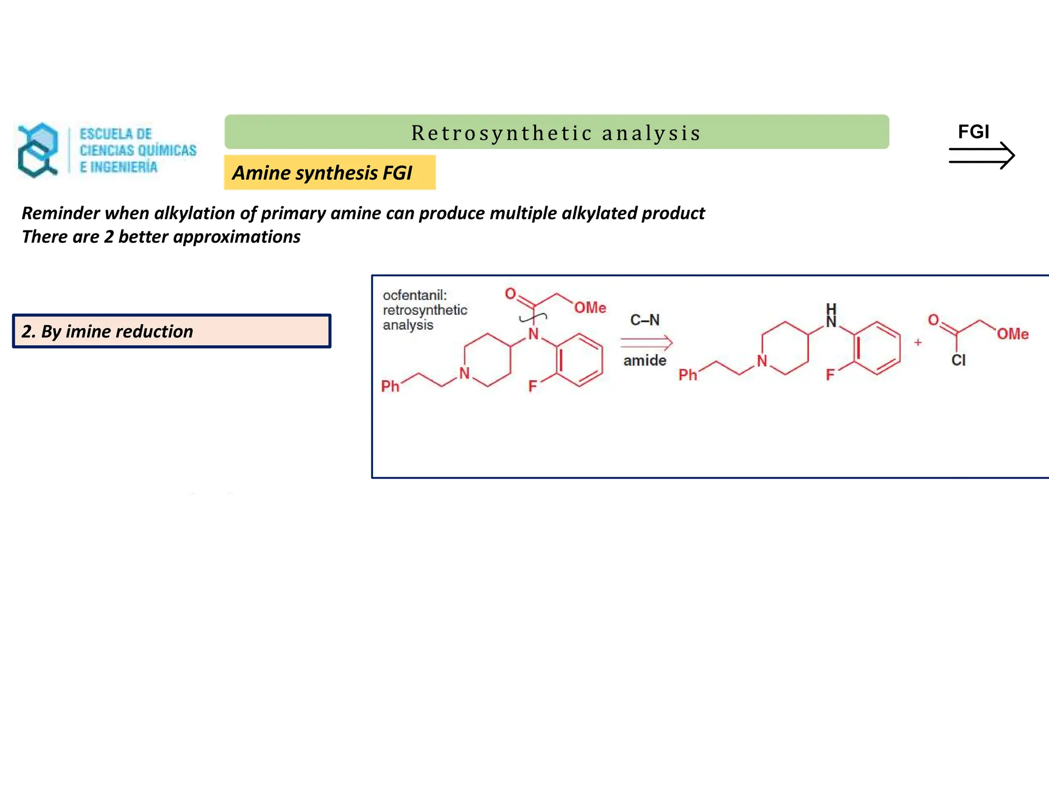 Re t ro synt he t i c a n a ly s is
Re t ro synt he t i c a n a ly s is
Reminder when alkylation of primary amine can produce multiple alkylated product
There are 2 better approximations
2. By imine reduction
Amine synthesis FGI
 
