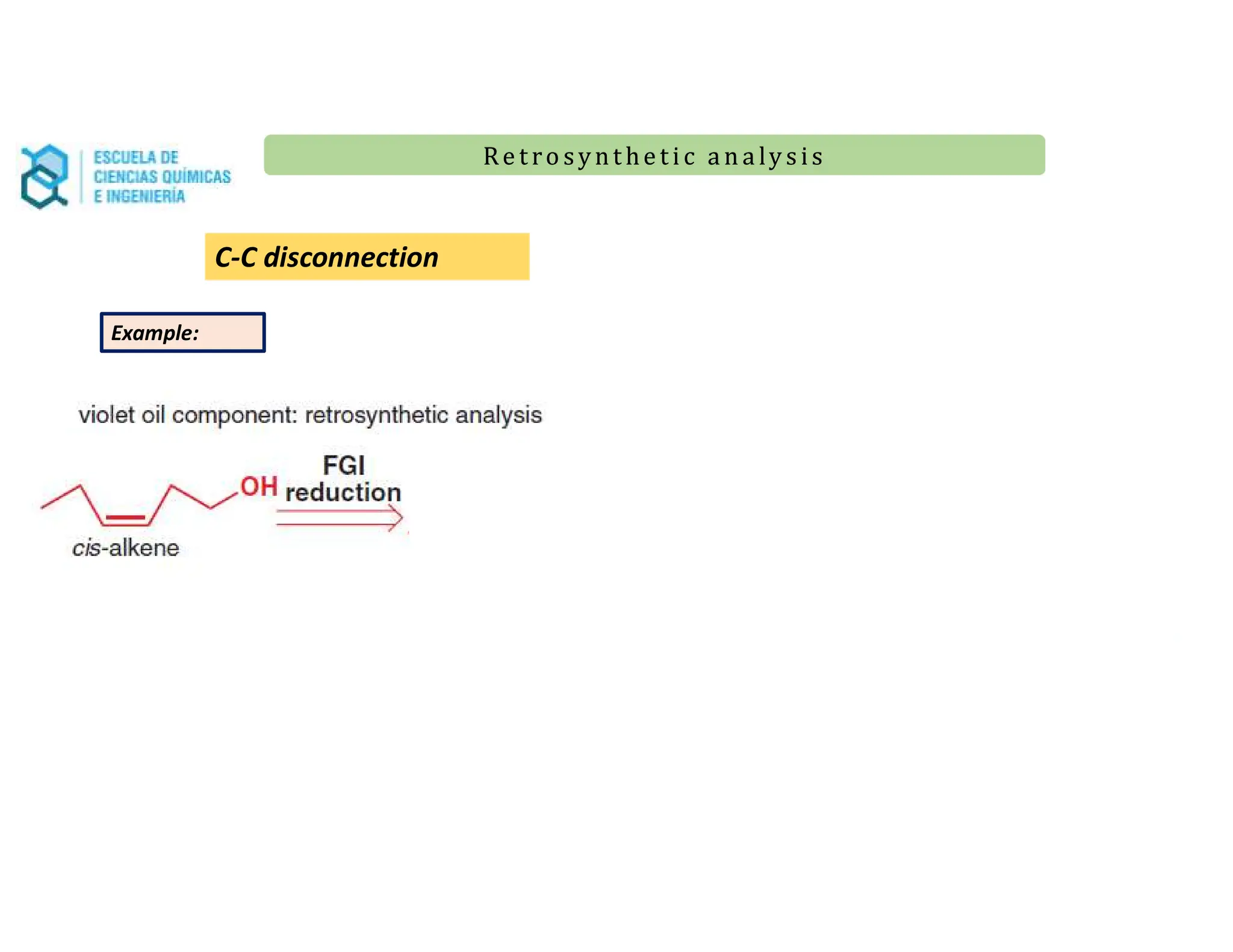 Re t ro synt he t i c a n a ly s is
Re t ro synt he t i c a n a ly s is
Example:
C-C disconnection
 