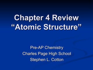 Chapter 4 Review “Atomic Structure” Pre-AP Chemistry Charles Page High School Stephen L. Cotton 