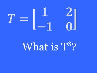 3
What is T ?
 