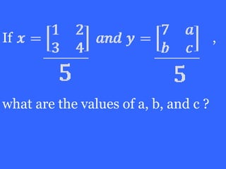 If                                     ,



what are the values of a, b, and c ?
 