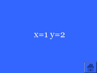 x=1 y=2
 