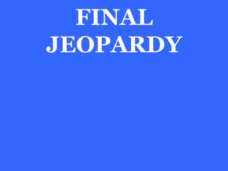 FINAL
JEOPARDY
 