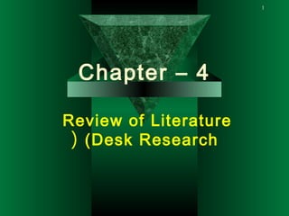1
Chapter – 4
Review of Literature
(Desk Research(
 