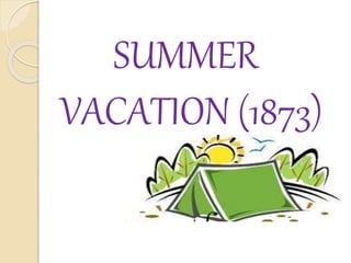 SUMMER 
VACATION (1873) 
 