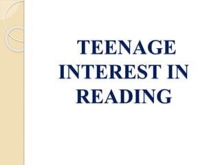 TEENAGE 
INTEREST IN 
READING 
 