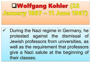  During the Nazi regime in Germany, he
protested against the dismissal of
Jewish professors from universities, as
well as the requirement that professors
give a Nazi salute at the beginning of
their classes.
 