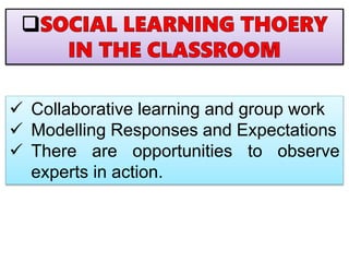  Collaborative learning and group work
 Modelling Responses and Expectations
 There are opportunities to observe
experts in action.
 