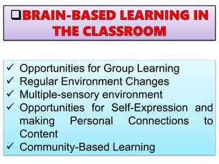  Opportunities for Group Learning
 Regular Environment Changes
 Multiple-sensory environment
 Opportunities for Self-Expression and
making Personal Connections to
Content
 Community-Based Learning
 