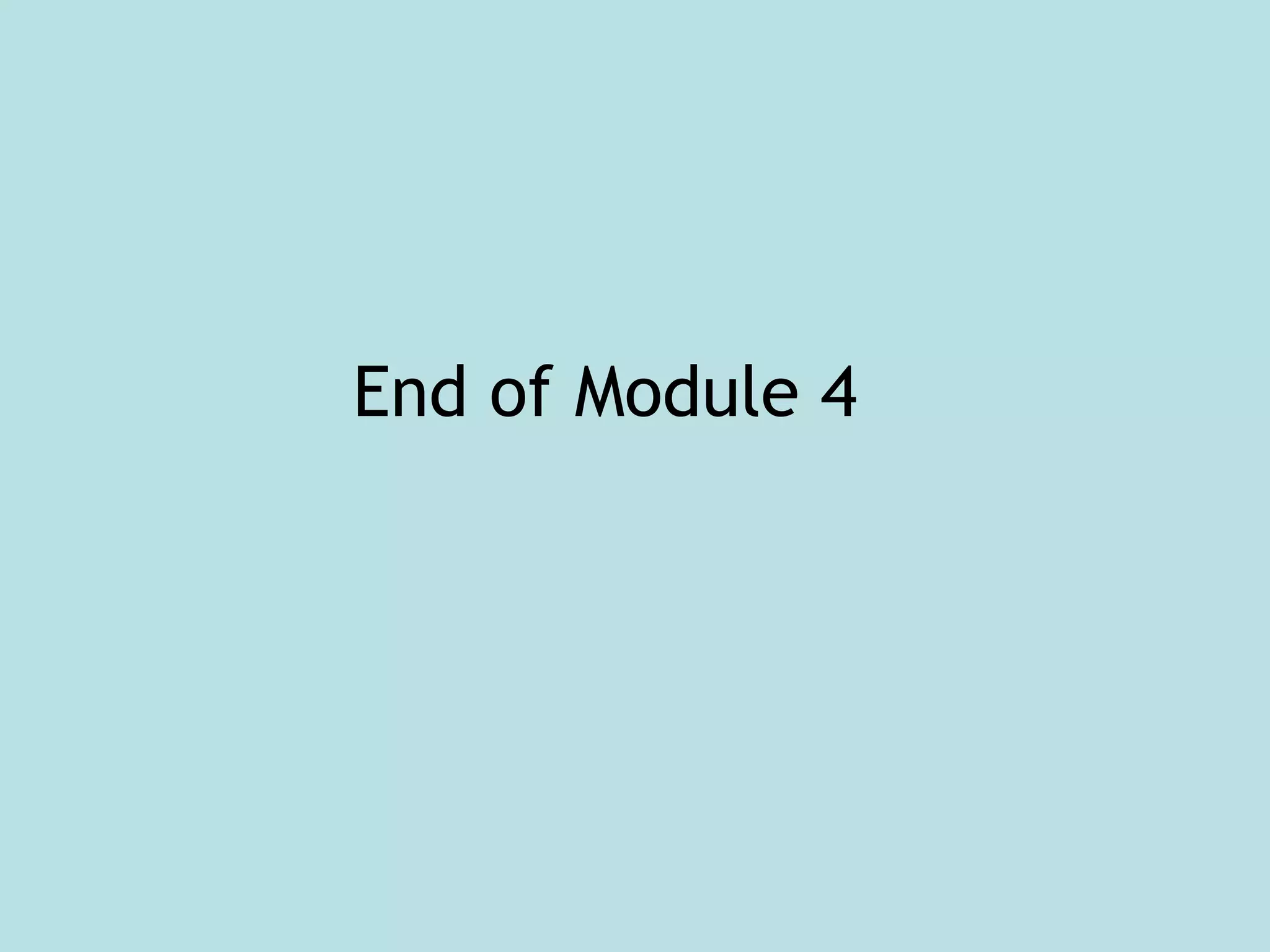 End of Module 4
 