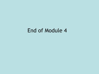 End of Module 4
 