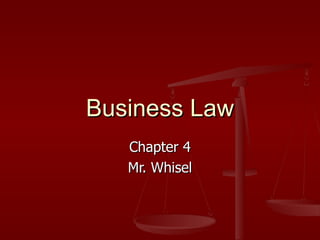 Business Law Chapter 4 Mr. Whisel 