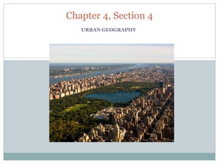 URBAN GEOGRAPHY Chapter 4, Section 4 