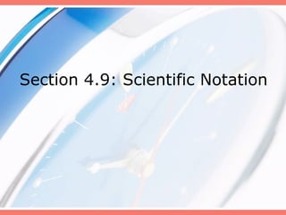 Section 4.9: Scientific Notation 